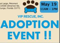 VIP RESCUE ADOPTION EVENT May 19th at Largo Petsmart 11am – 1pm